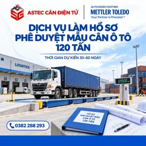 DỊCH VỤ LÀM HỒ SƠ PHÊ DUYỆT MẪU CÂN Ô TÔ 120 TẤN